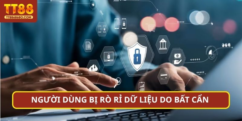Người dùng bị rò rỉ dữ liệu do bất cẩn